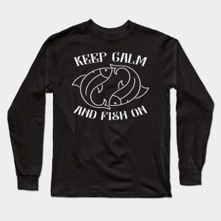 Keep Calm And Fish On - Fishing Long Sleeve T-Shirt